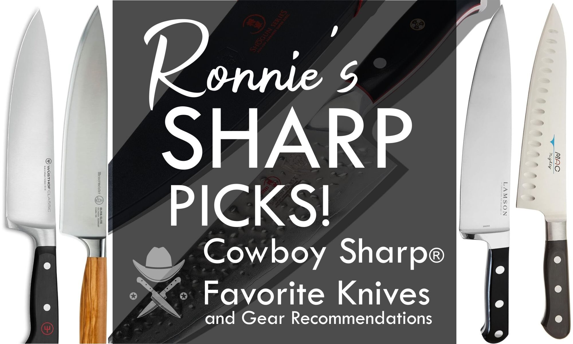 Ronnie's Sharp Picks - Cowboy Sharp Favorite Knives and Gear Recommendations